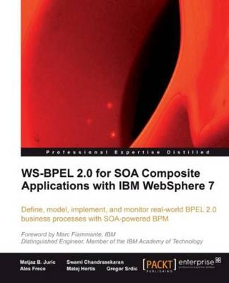 WS-BPEL 2.0 for SOA Composite Applications with IBM WebSphere 7 - Matjaz B. Juric, Swami Chandrasekaran, Ales Frece