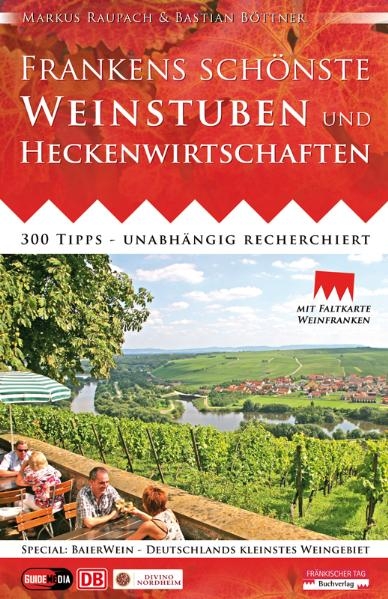 Frankens schönste Weinstuben und Heckenwirtschaften - Bastian Böttner, Markus Raupach