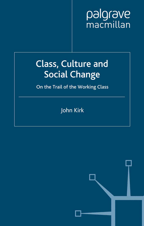 Class, Culture and Social Change - J. Kirk