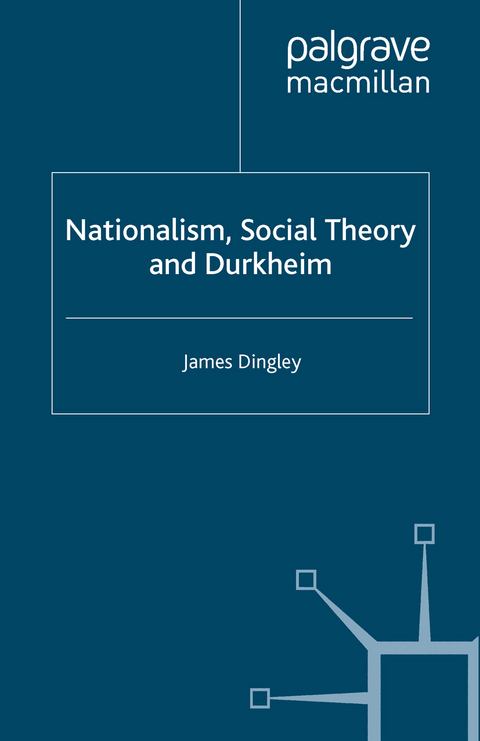 Nationalism, Social Theory and Durkheim - J. Dingley