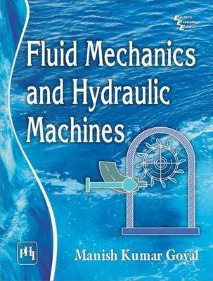 Fluid Mechanics and Hydraulic Machines - Manish Kumar Goyal