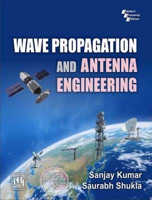 Wave Propagation and Antenna Engineering - Sanjay Kumar, Saurabh Shukla