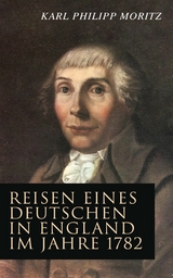 Reisen eines Deutschen in England im Jahre 1782 - Karl Philipp Moritz