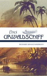 Das Urwaldschiff - Richard Arnold Bermann