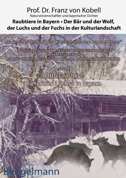 Raubtiere in Bayern - der Bär und der Wolf, der Luchs und der Fuchs in der Kulturlandschaft - Franz von Kobell, Otto Grashey