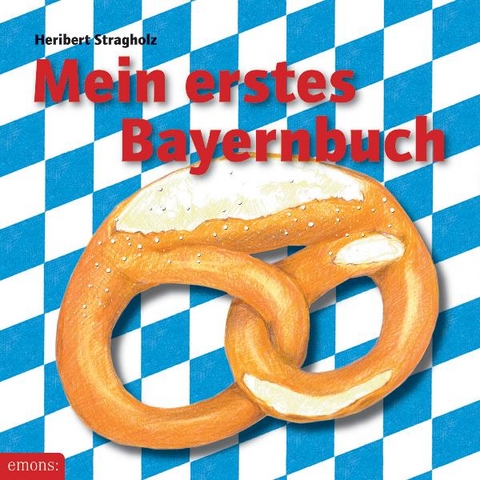 Mein erstes Bayernbuch - Heribert Stragholz