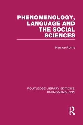 Phenomenology, Language and the Social Sciences - Maurice Roche