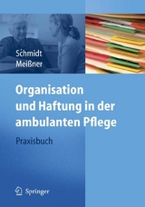 Organisation und Haftung in der ambulanten Pflege - Simone Schmidt, Thomas Meißner