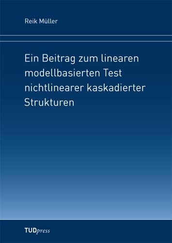 Ein Beitrag zum linearen modellbasierten Test nichtlinearer kaskadierter Strukturen - Reik Müller