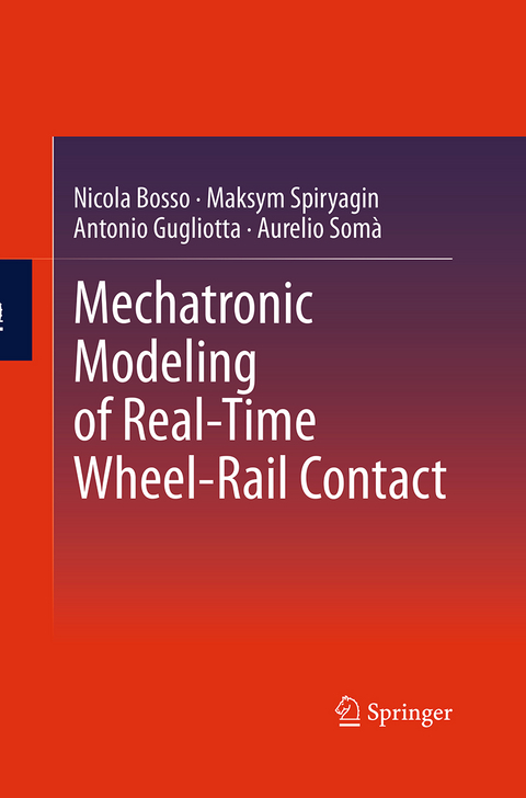 Mechatronic Modeling of Real-Time Wheel-Rail Contact - Nicola Bosso, Maksym Spiryagin, Antonio Gugliotta, Aurelio Somà