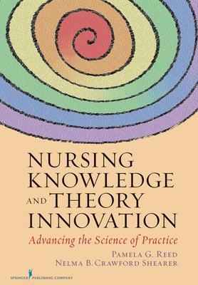 Nursing Knowledge and Theory Innovation - Pamela Reed, Nelma Shearer