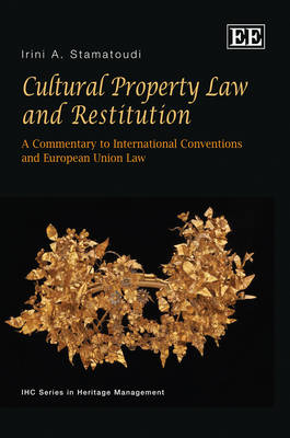 Cultural Property Law and Restitution - Irini Stamatoudi