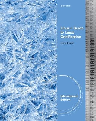 Linux+ Guide to Linux Certification, International Edition - Jason Eckert