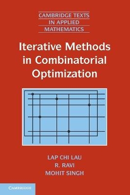 Iterative Methods in Combinatorial Optimization - Lap Chi Lau, R. Ravi, Mohit Singh