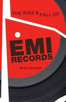 Rise and Fall of EMI Records, The - Brian Southall