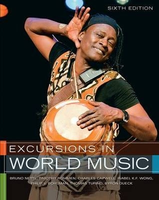 Excursions in World Music - Bruno Nettl, Timothy Rommen, Charles Capwell, Isabel K. F. Wong, Thomas Turino