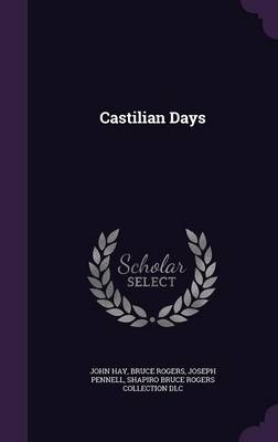 Castilian Days - Dr John Hay, Bruce Rogers, Joseph Pennell