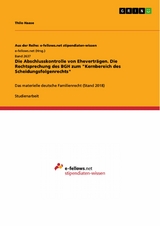 Die Abschlusskontrolle von Eheverträgen. Die Rechtsprechung des BGH zum "Kernbereich des Scheidungsfolgenrechts" - Thilo Haase