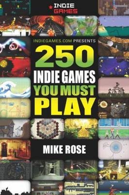 250 Indie Games You Must Play - Mike Rose