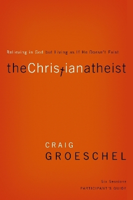 The Christian Atheist Bible Study Participant's Guide - Craig Groeschel