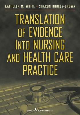 Translation of Evidence into Nursing and Health Care Practice - Kathleen White