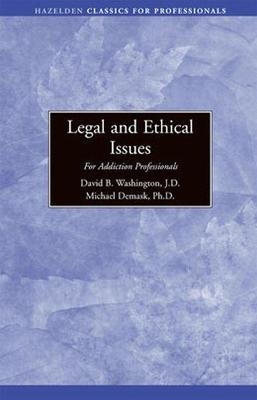 Legal and Ethical Issues for Addiction Professionals - David A. Washington