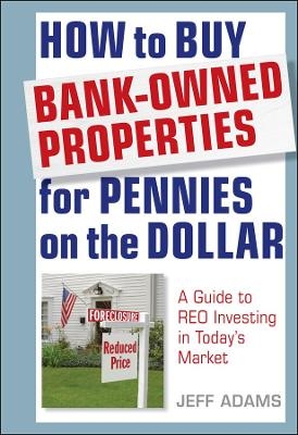 How to Buy Bank-Owned Properties for Pennies on the Dollar - Jeff Adams