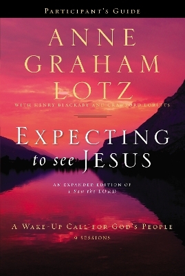 Expecting to See Jesus Bible Study Participant's Guide - Anne Graham Lotz