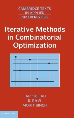 Iterative Methods in Combinatorial Optimization - Lap Chi Lau, R. Ravi, Mohit Singh