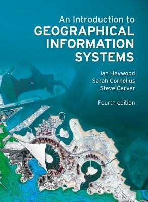 Introduction to Geographical Information Systems, An - Ian Heywood, Sarah Cornelius, Steve Carver