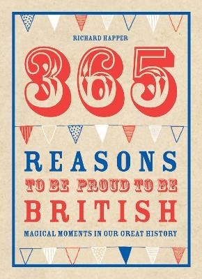 365 Reasons To Be Proud To Be British - Richard Happer