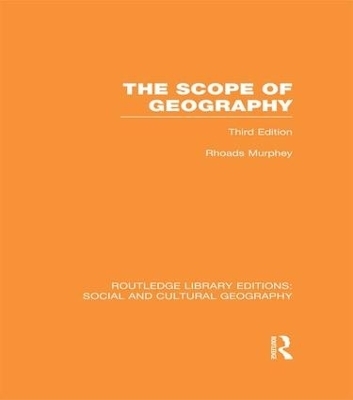 The Scope of Geography (RLE Social & Cultural Geography) - Rhoads Murphey