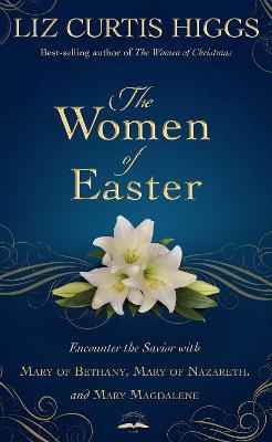 The Women of Easter - Liz Curtis Higgs