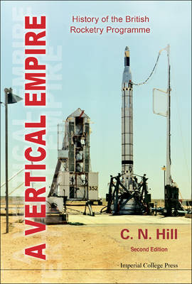 Vertical Empire, A: History Of The British Rocketry Programme - Charles N Hill