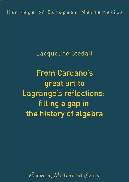 From Cardano’s great art to Lagrange’s reflections: filling a gap in the history of algebra - Jacqueline A. Stedall