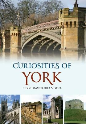 Curiosities of York - Ed Brandon, David Brandon