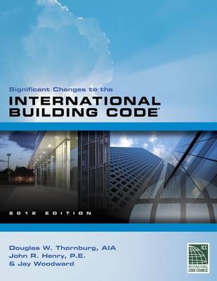 Significant Changes to the International Building Code 2012 Edition -  International Code Council, Doug Thornburg