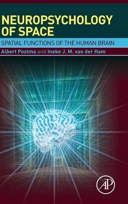 Neuropsychology of Space - Albert Postma, Ineke J. M. van der Ham