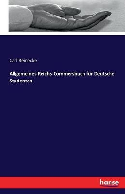 Allgemeines Reichs-Commersbuch fÃ¼r Deutsche Studenten - Carl Reinecke