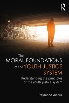 The Moral Foundations of the Youth Justice System - Raymond Arthur