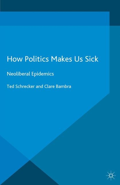 How Politics Makes Us Sick - T. Schrecker, C. Bambra