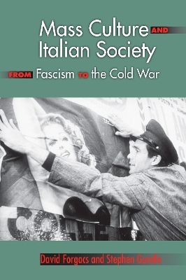 Mass Culture and Italian Society from Fascism to the Cold War - David A. Forgacs, Stephen Gundle