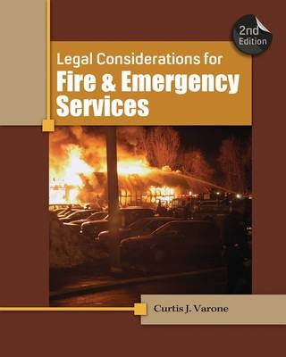 Legal Considerations for Fire and Emergency Services - J. Curtis Varone