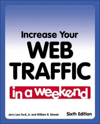 Increase Your Web Traffic in a Weekend - William Stanek, Jr. Ford  Jerry Lee