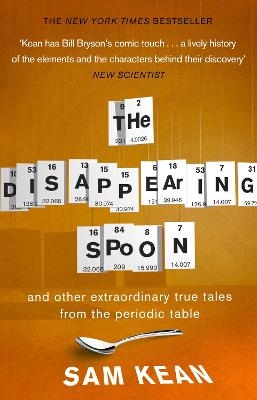 The Disappearing Spoon...and other true tales from the Periodic Table - Sam Kean