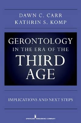 Gerontology in the Era of the Third Age - Dawn C. Carr, Kathrin S. Komp