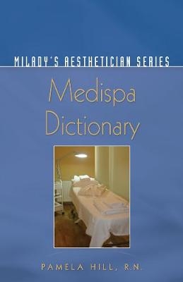 Milady's MediSpa Dictionary - Pamela Hill