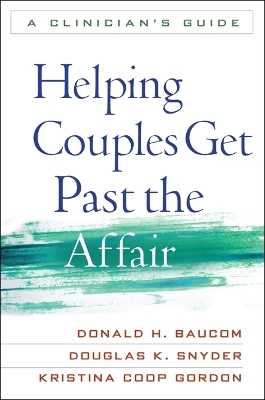 Helping Couples Get Past the Affair - Donald H. Baucom, Douglas K. Snyder, Kristina Coop Gordon