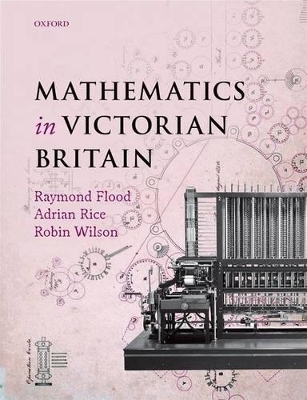 Mathematics in Victorian Britain - Writer Foreword by Dr Adam Hart-Davis  photographer and broadcaster