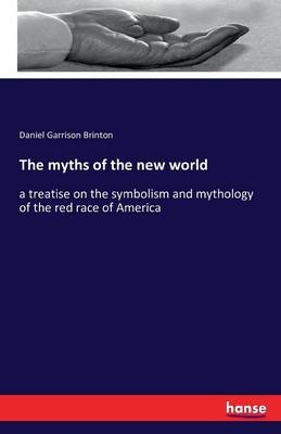 The myths of the new world - Daniel Garrison Brinton